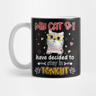 My Cat And i Have Decided To Stay In Tonight Mug